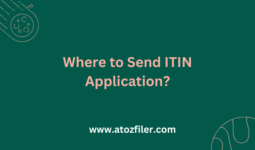 Where to send ITIN application?