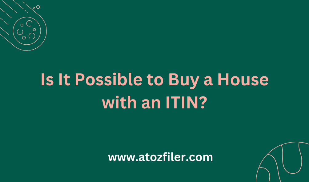 Is It Possible to Buy a House with an ITIN?