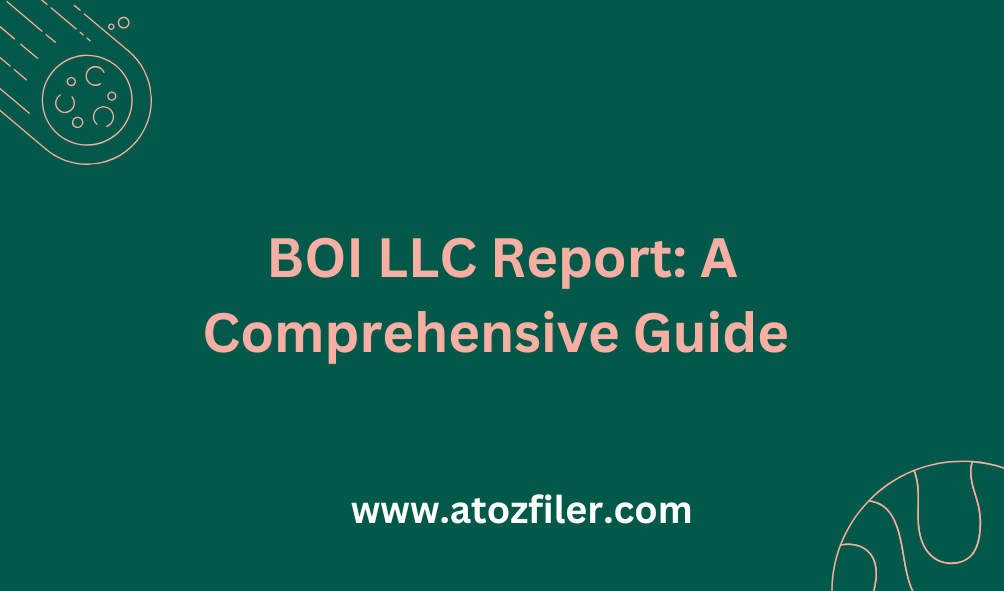 BOI LLC Report: A Comprehensive Guide 