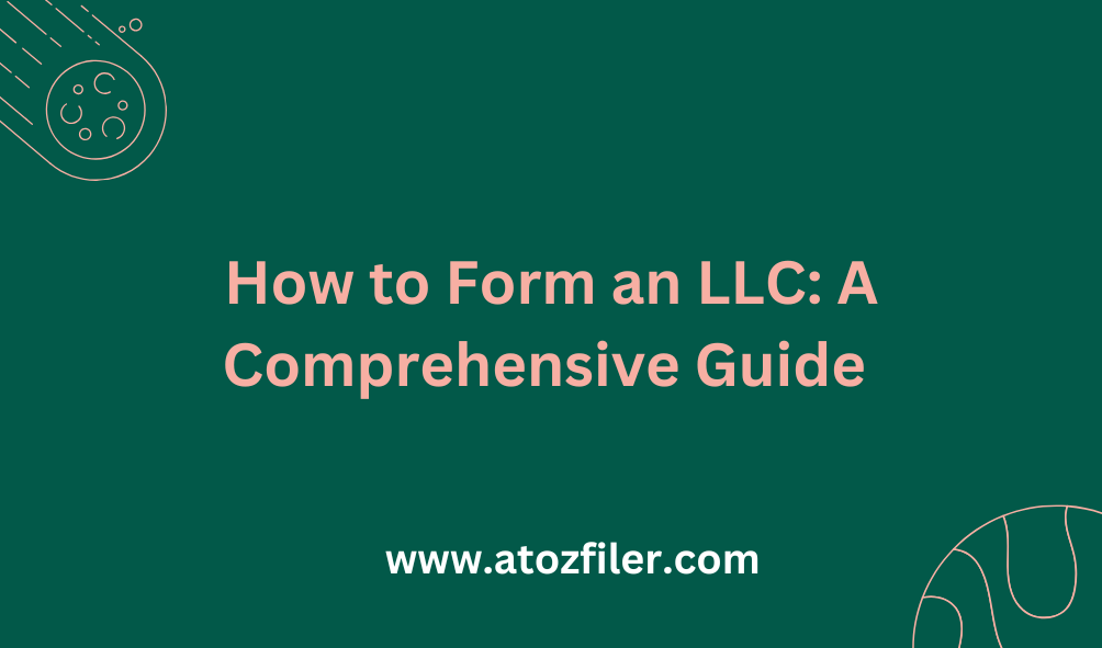 How to Form an LLC: A Comprehensive Guide 