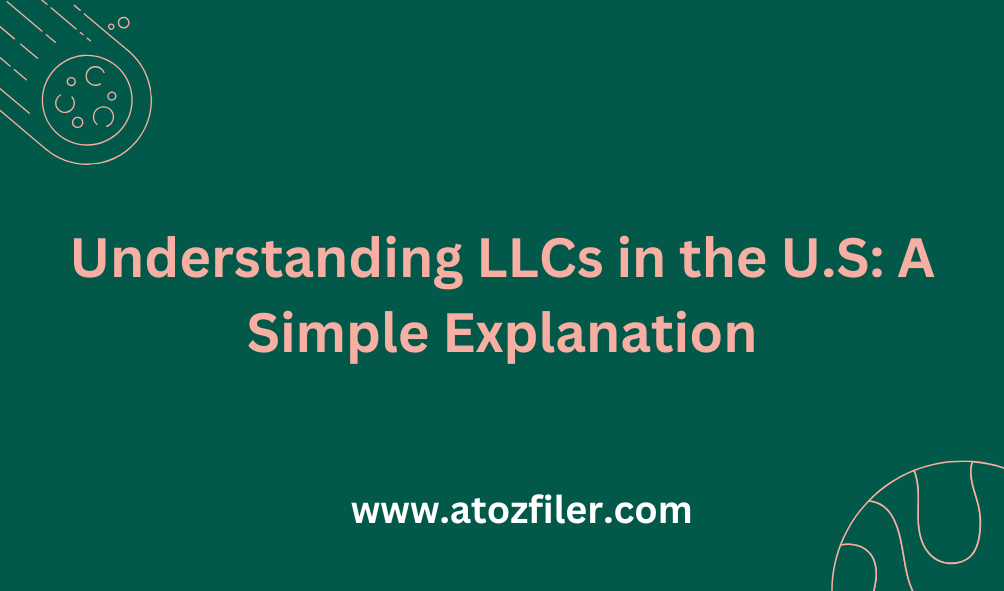 Understanding LLCs in the U.S: A Simple Explanation